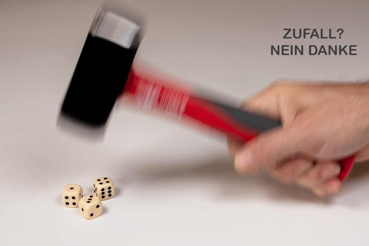 Wir überlassen Nichts dem Zufall